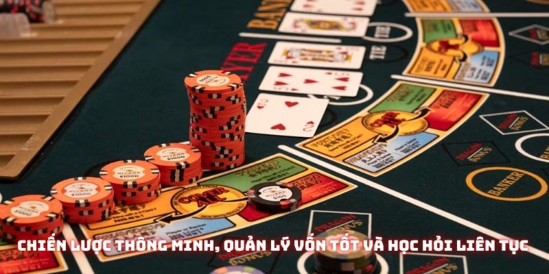 Chiến lược thông minh, quản lý vốn tốt, học hỏi liên tục chiến thắng trở nên dễ dàng