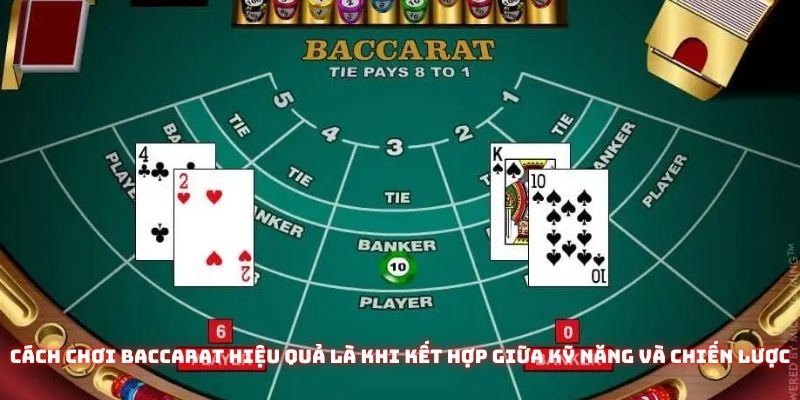 Kết hợp giữa chiến lược và may mắn giúp tạo nên cách chơi baccarat hiệu quả