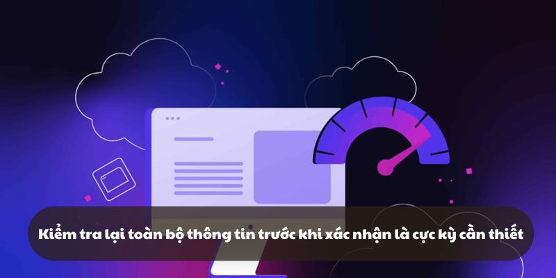 Kiểm tra thông tin là bước cuối cùng để chính thức trở thành thành viên của 98win
