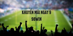 Khuyến mãi ngày 9 98win - Cơ hội nhận thưởng hấp dẫn