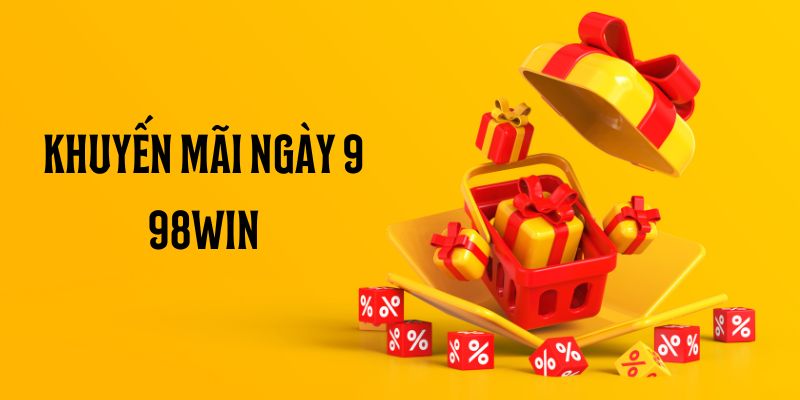 Danh sách khuyến mãi ngày 9 của 98win
