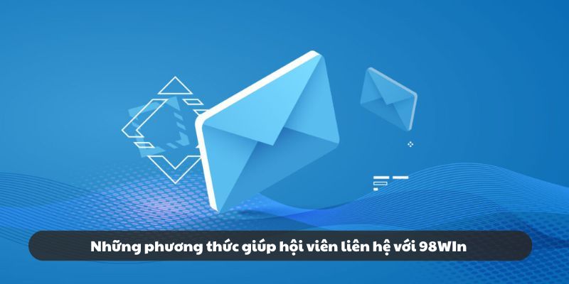 Những phương thức giúp hội viên liên hệ với 98win