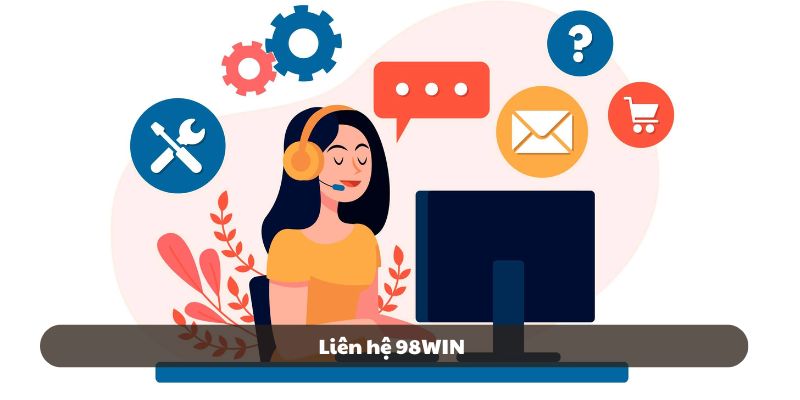 Liên hệ 98win – Hỗ trợ nhanh chóng, giải đáp mọi thắc mắc