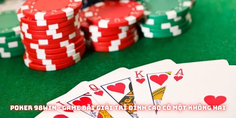 Poker 98win - Game bài giải trí đỉnh cao có một không hai
