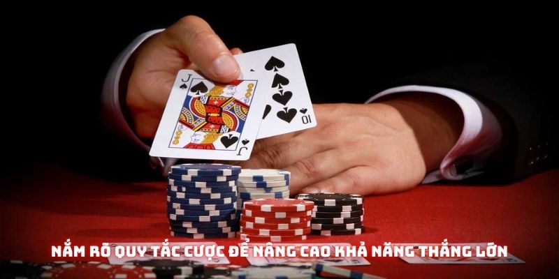Nắm rõ quy tắc cược để nâng cao khả năng thắng lớn