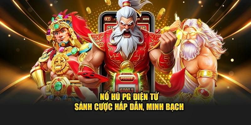 Các tựa game nổi bật tại Sảnh Nổ Hũ PG Điện Tử