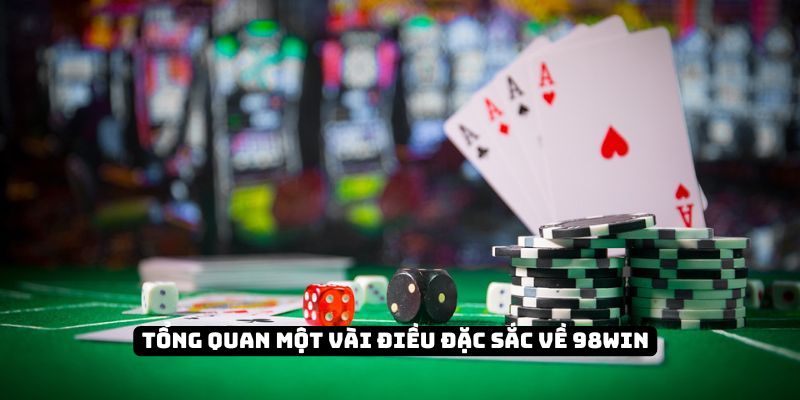 Tổng quan một vài điều đặc sắc về 98Win