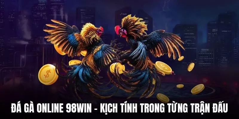 Những ưu điểm vượt trội của đá gà 98win