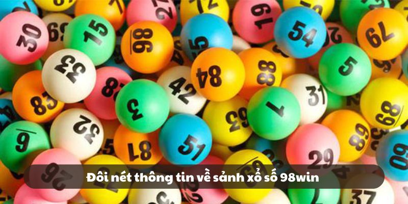 Đôi nét thông tin về sảnh xổ số 98win