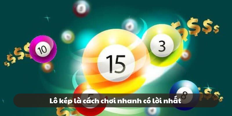 Lô kép là cách chơi nhanh có lời nhất