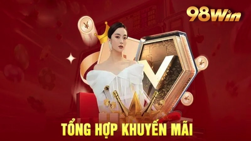 Tổng hợp các ưu đãi hấp dẫn của 98win